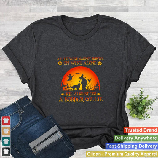 An old witch cannot survive on wine alone she also needs a border collie Halloween shirt