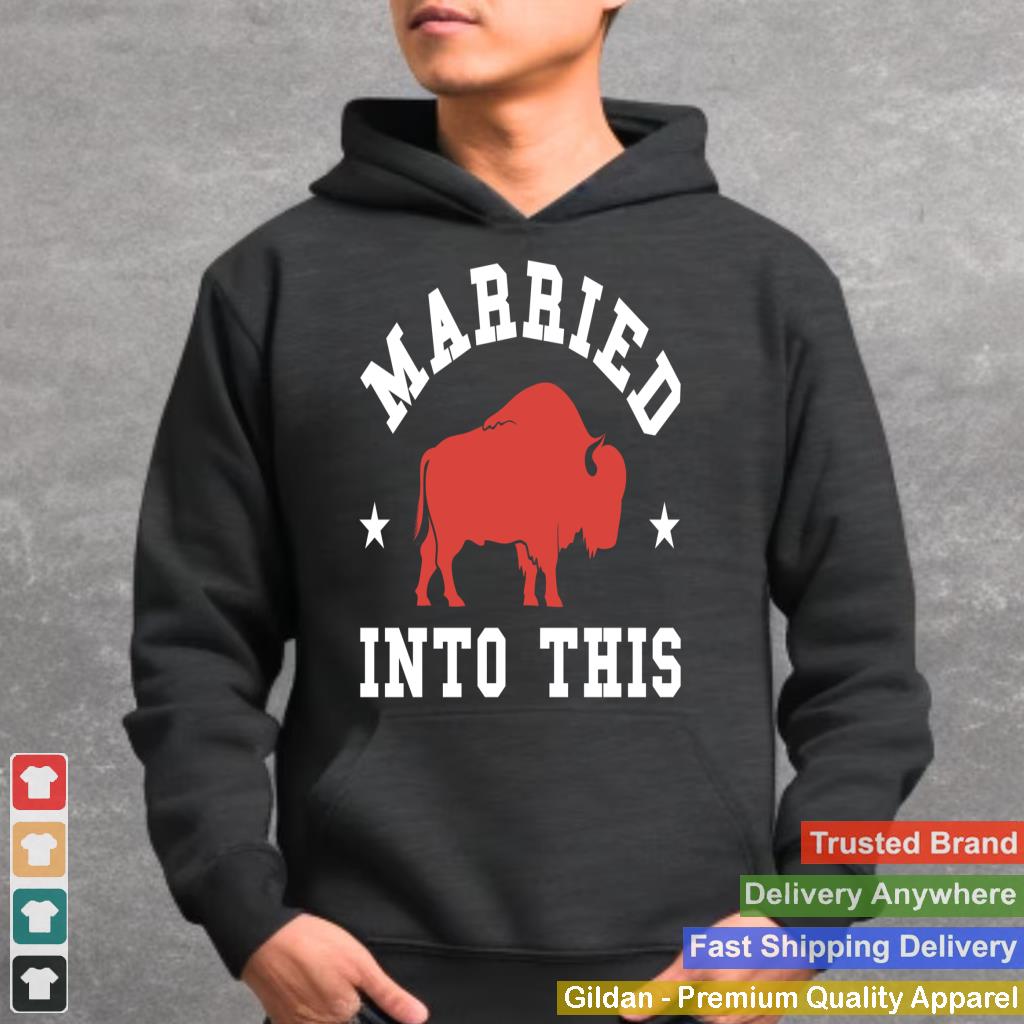 Married Into This Buffalo Lovers For Man And Women Sweatshirt