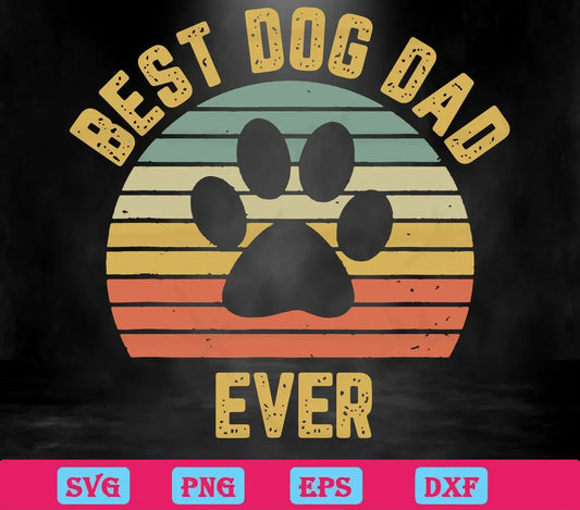 Best Dog Dad Ever Happy Father'S Day Svg