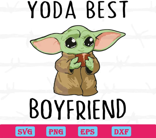 Yoda Best Boyfriend, Svg Png Dxf Eps Designs Download