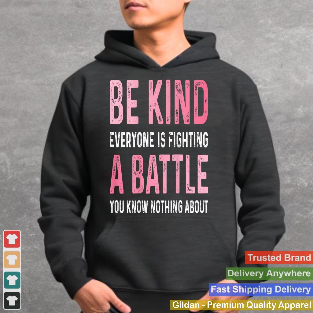 Be Kind Everyone Is Fighting A Battle Positive Cute (BACK)