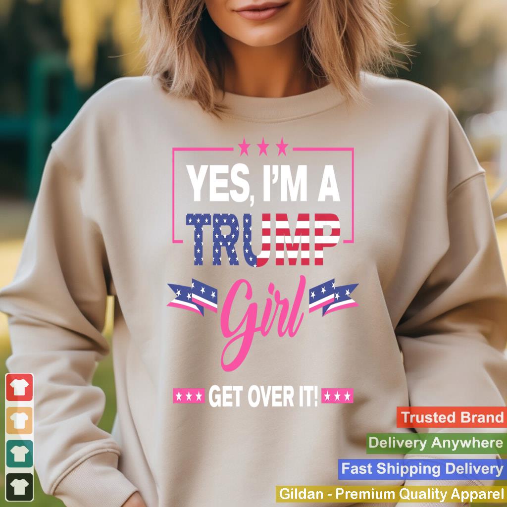 Yes I'm A Trump Girl Get Over It Trump 2024 Election Gifts