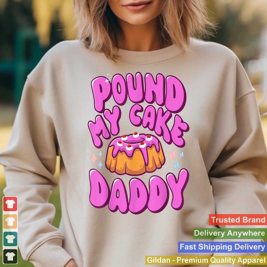 Inappropriate Pound My Cake Daddy Embarrassing Adult Humor