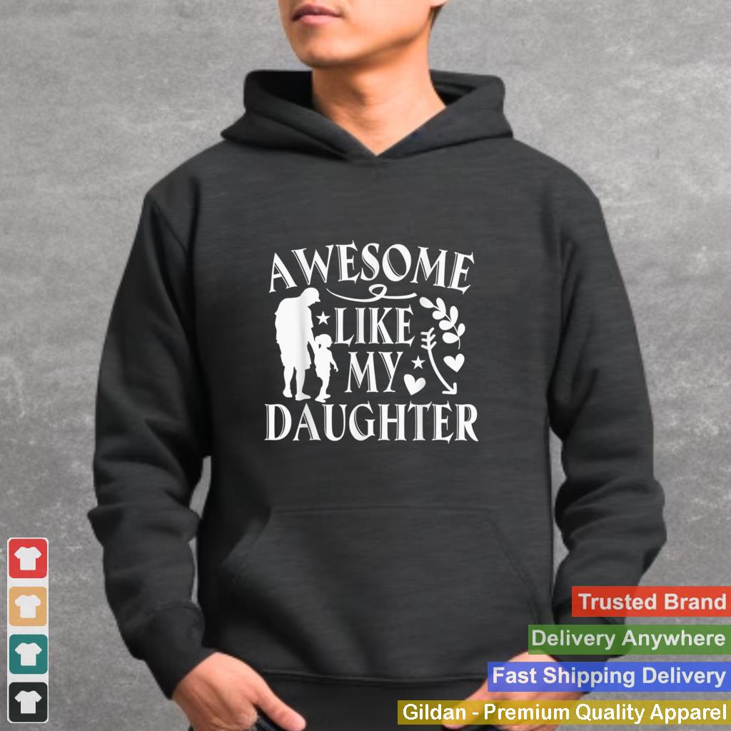 Awesome Like My Daughte Funny Dad Joke Happy Fathers Day T Shirt B09ZQTYXT2