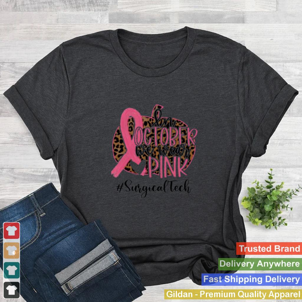 in October We Wear Pink Breast Cancer Leopard Surgical Tech shirt