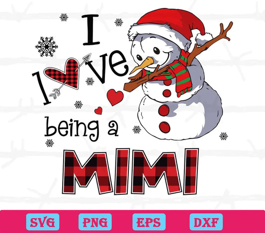 Christmas Snowman I Love Being A Mimi, Cutting File Svg