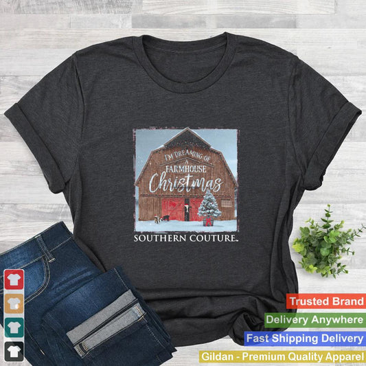 Im Dreaming Of Farmhouse Christmas Southern Couture shirt