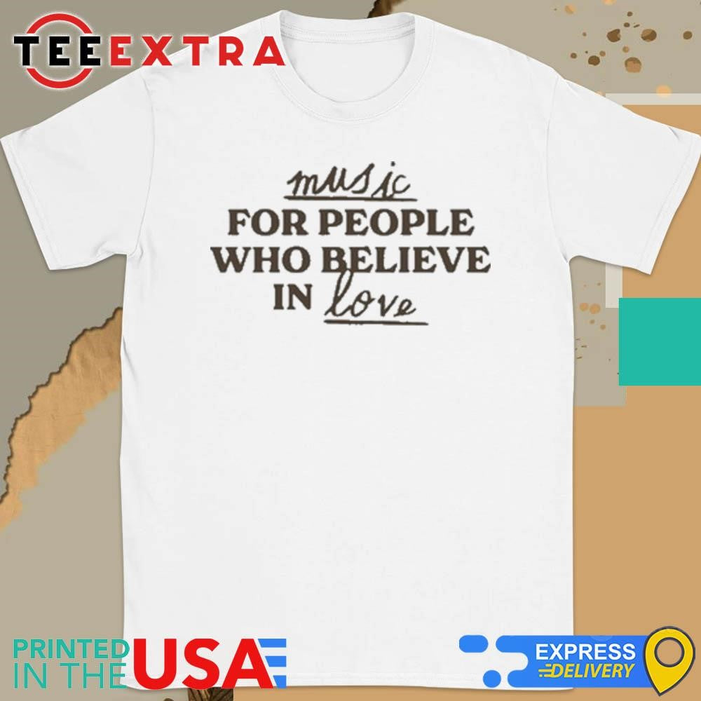 Official Music For People Who Believe In Love Shirt