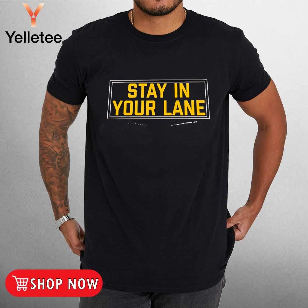 Stay in your lane shirt