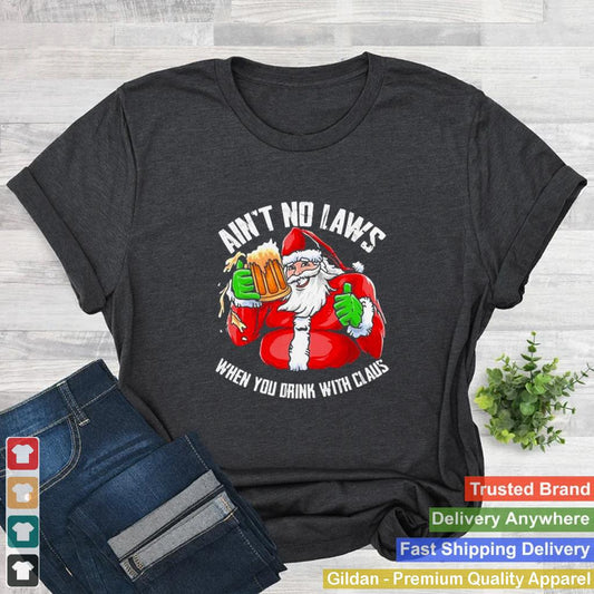 Hot Aint Any Laws When You Drink With Claus Funny Christmas Santa Claus shirt