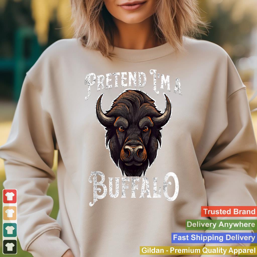 Pretend I'm A Buffalo - Funny Buffalo