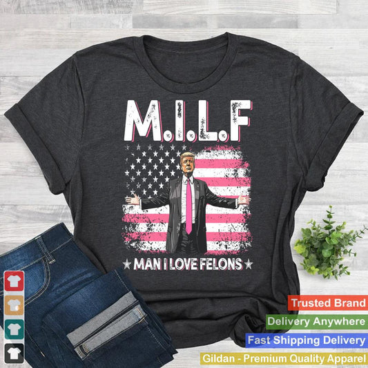 MILF Man I Love Felons Pink American Flag Trump 2024 Funny