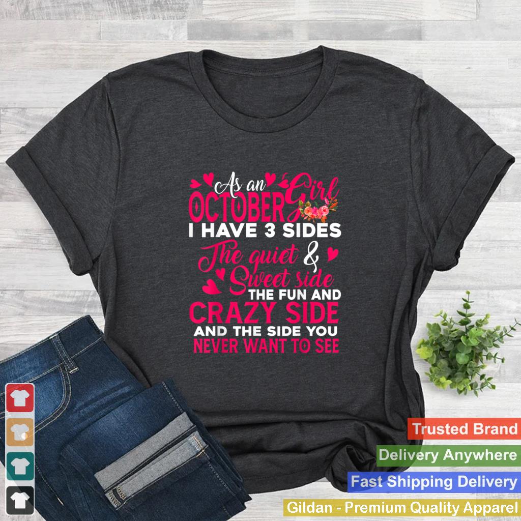 As October Girl I Have 3 Sides Floral Birthday Mothers Day T Shirt