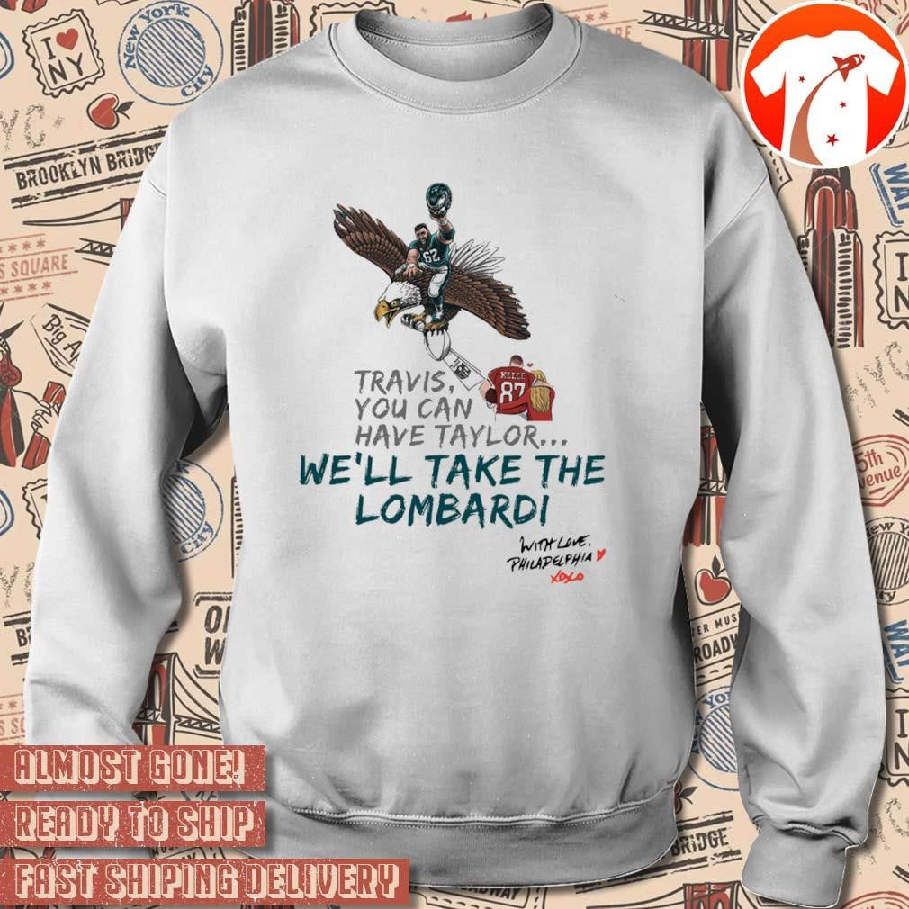 Official Travis Kelce You Can't Have Taylor We Will Take The Lombardi With Love Philadelphia Painting t-shirt