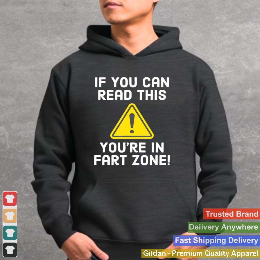 If You Can Read This You’re In Fart Zone Funny Humor shirt