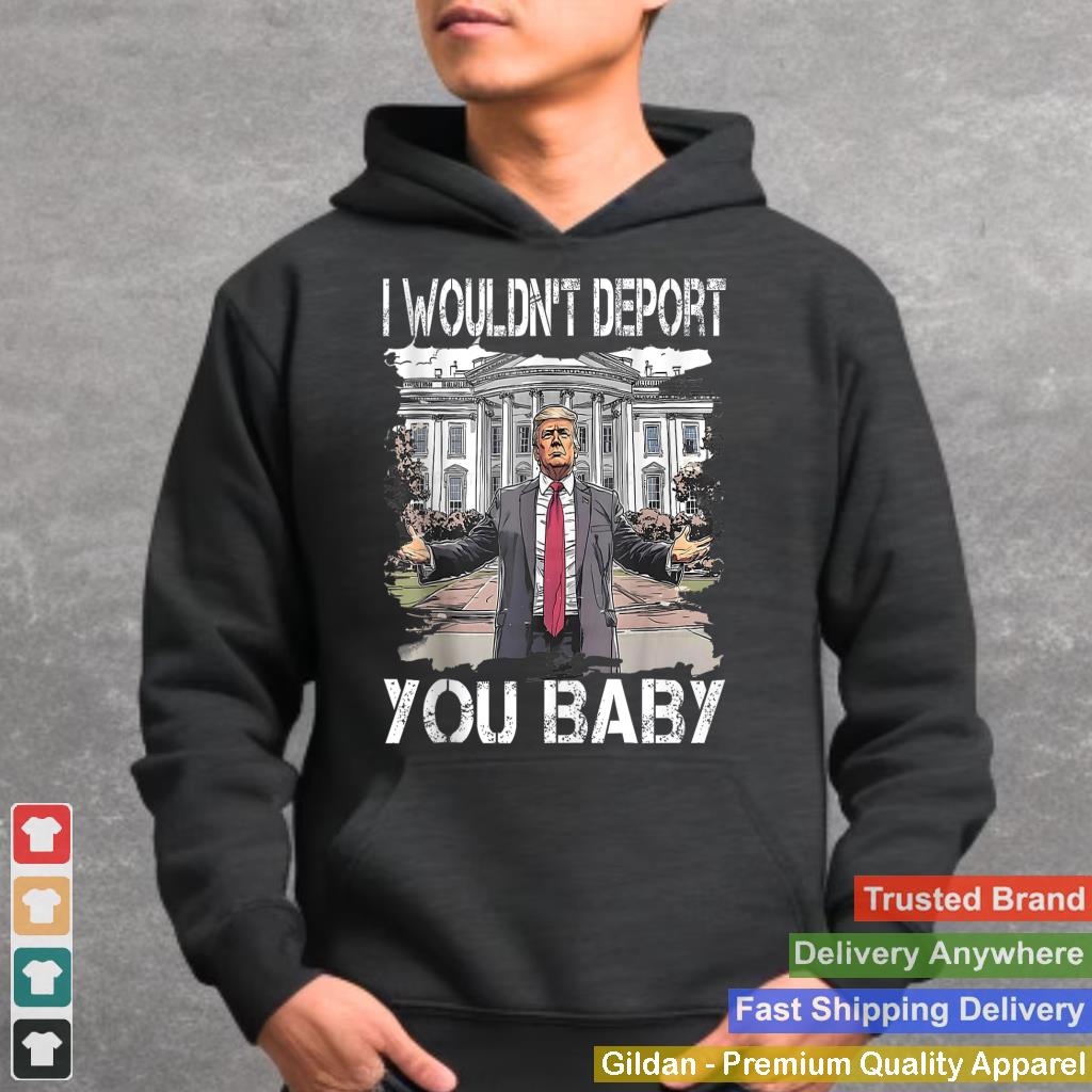 I Wouldn't Deport You Baby, Funny Trump Tank Top