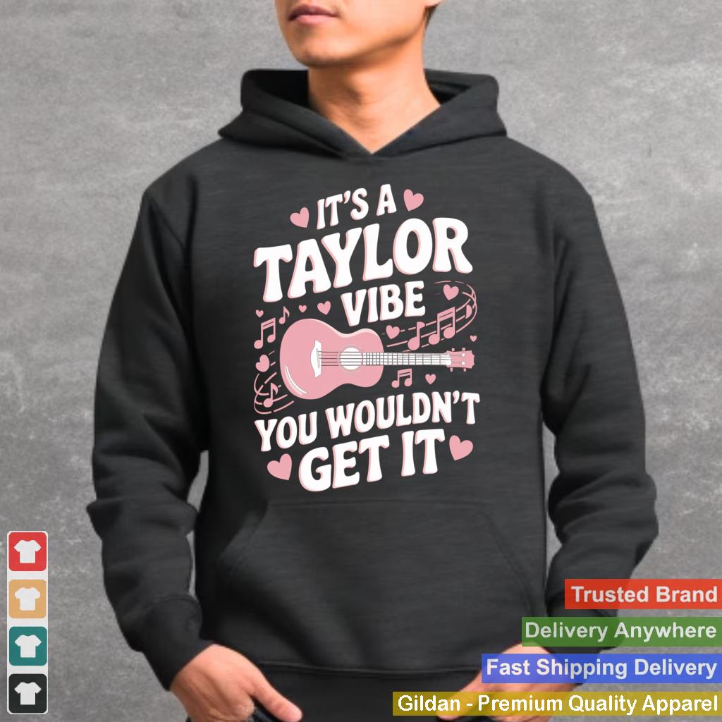 It's A Taylor Vibe You Wouldn't Get It Pullover Hoodie