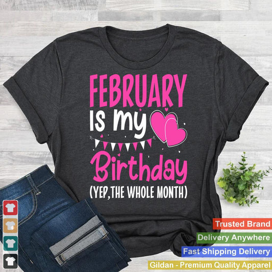 February Is My Birthday Yes The Whole Month Funny Birthday_1