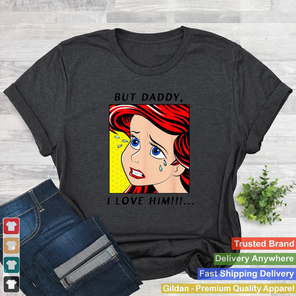 Ariel-Mermaid-But-Daddy-I-Love-Him-Mermaid-Disney-shirt_2