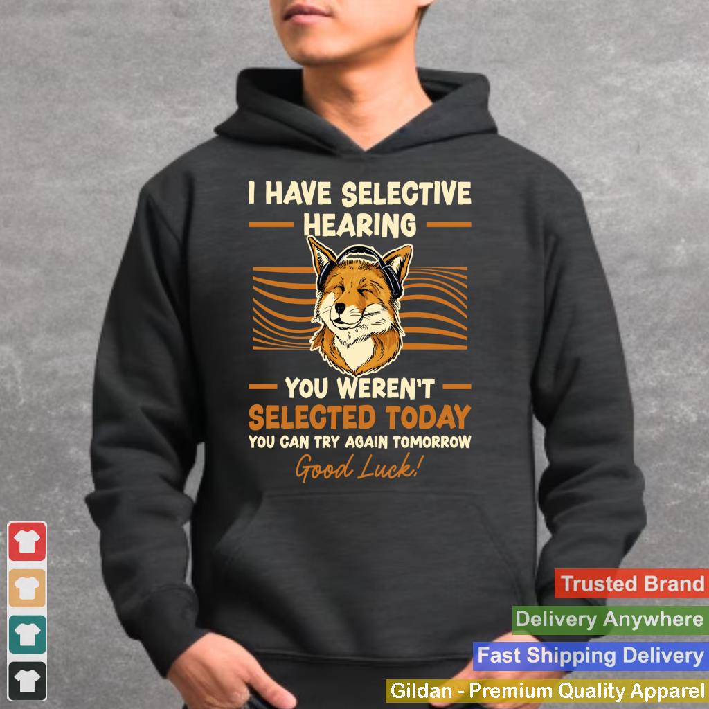 Sarcastic Fox I Have Selective Hearing You Werenu2019t Selected