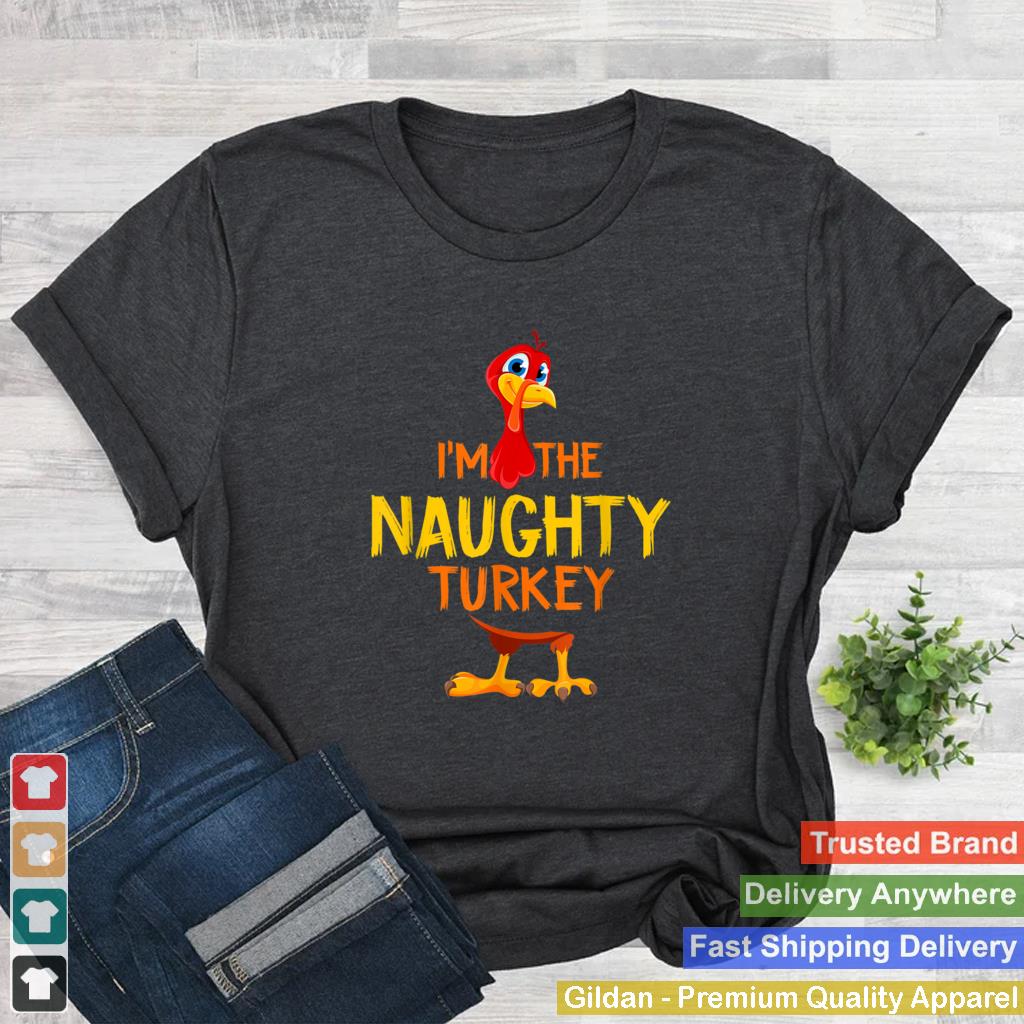 Im the Naughty Turkey Family Matching Thanksgiving Costume T Shirt