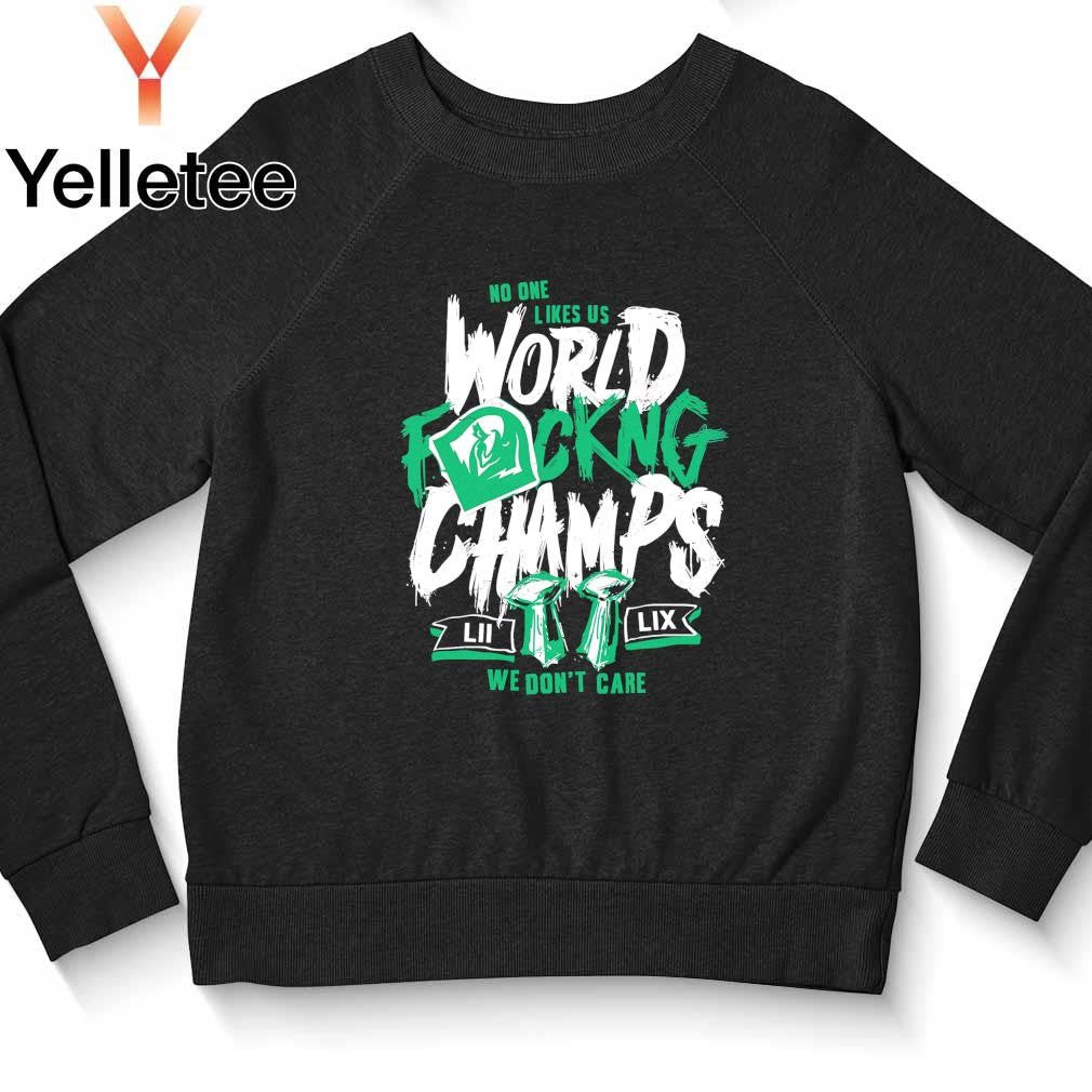 Philadelphia Eagles no one likes us World fucking Champs 2 times shirt