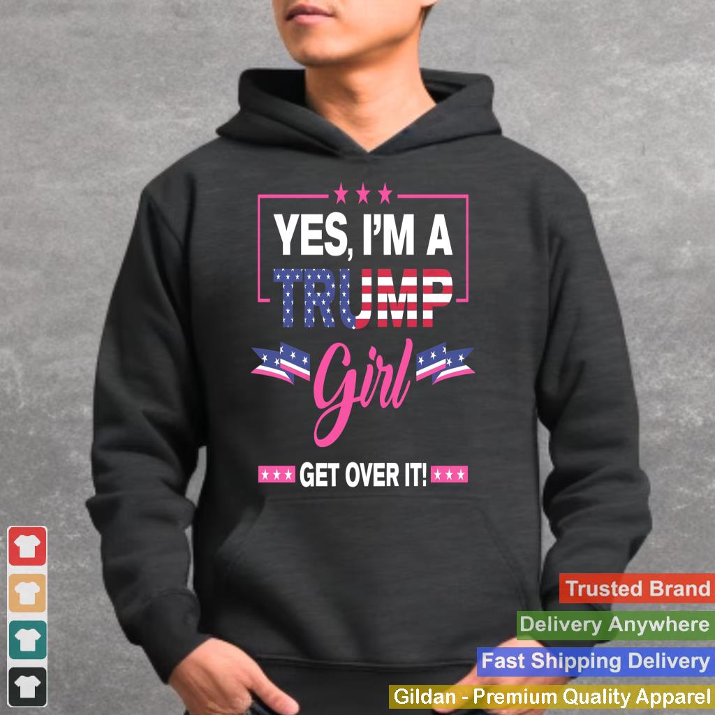 Yes I'm A Trump Girl Get Over It Trump 2024 Election Gifts