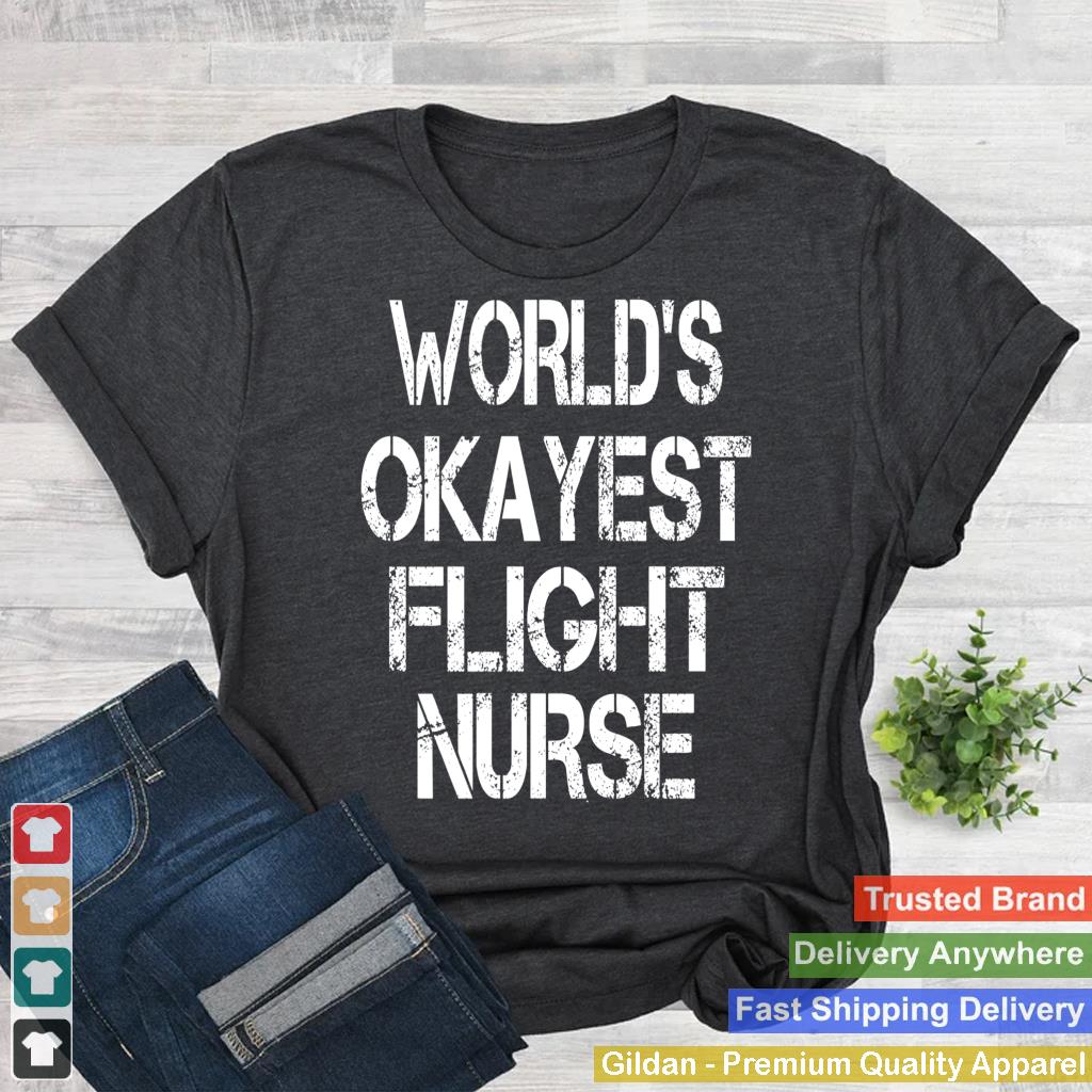 World's Okayest Flight Nurse Funny Sarcastic Aeromedical