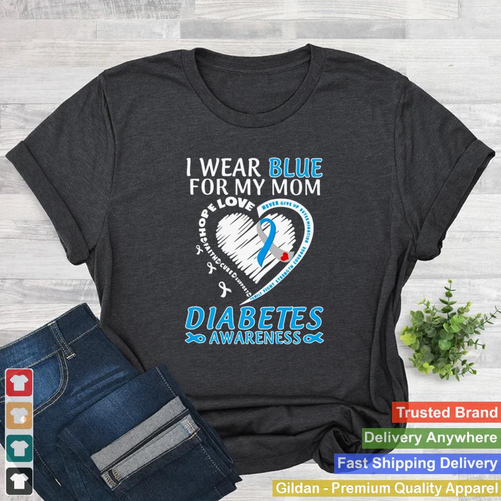 I Wear Blue For My Mom Love Diabetes Awareness shirt