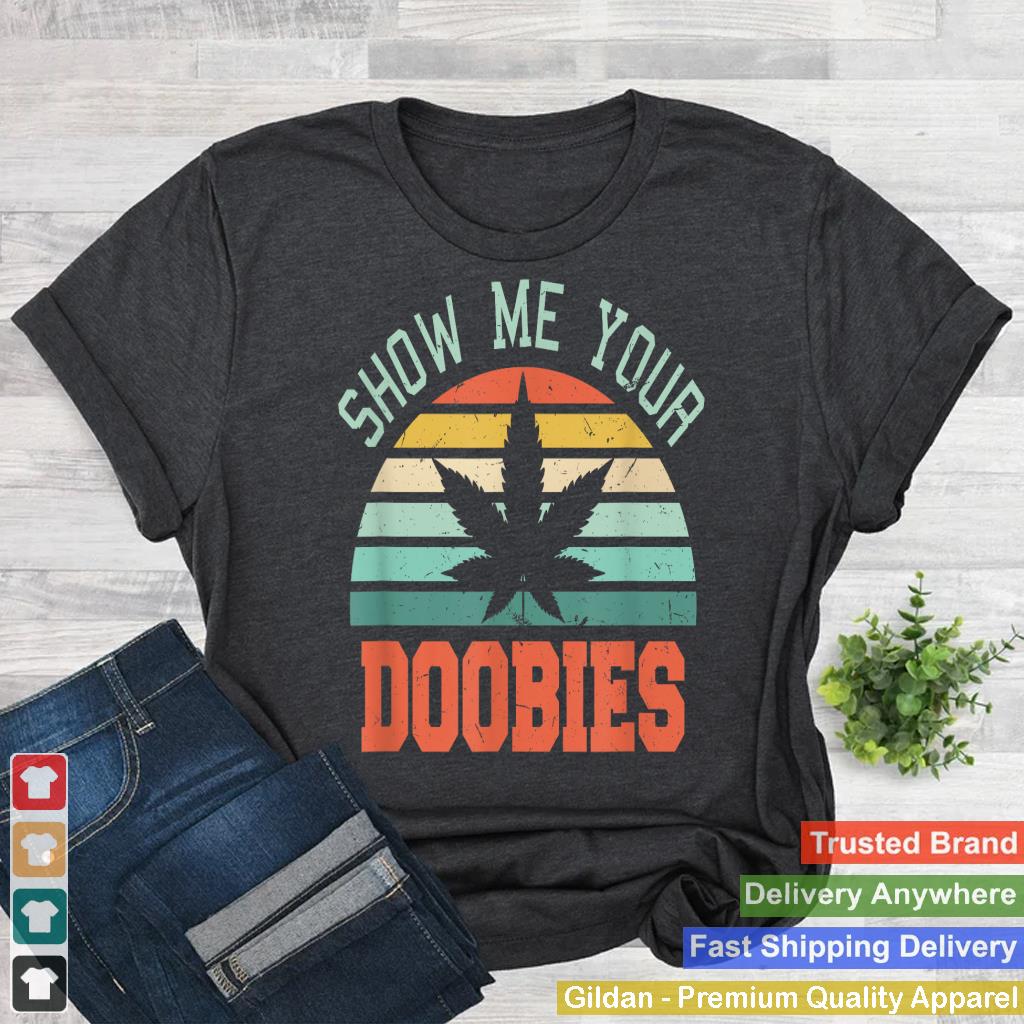 Show Me Your Doobies Weed Gift  Funny Marijuana Bud Stoner