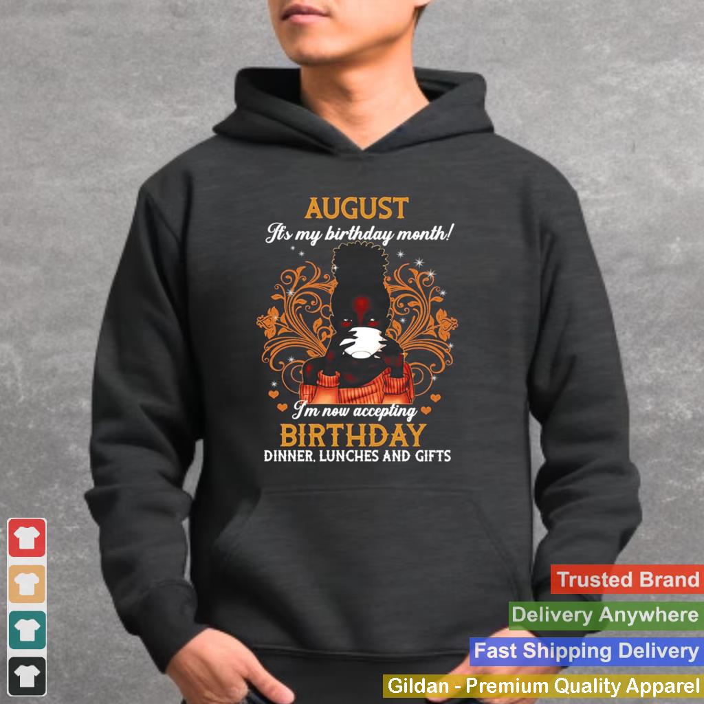 August Its My Birthday Month Im Now Accepting Birthday Dinner Lunches And Gifts Girl Coffee T shirt