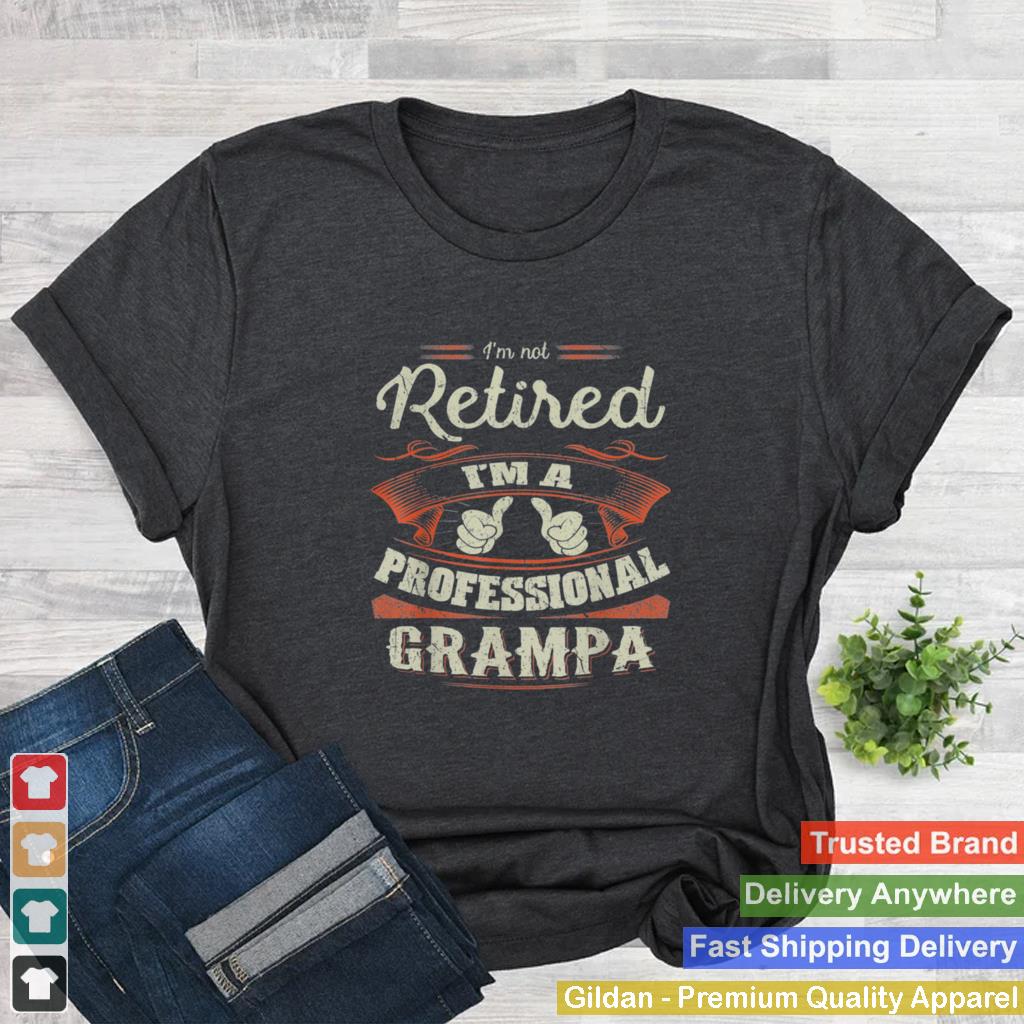 2021 Im Not Retired Im Professional Grampa shirt