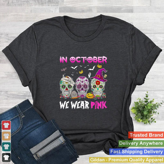 In October We Wear Pink Sugar Skulls Breast Cancer Awareness shirt