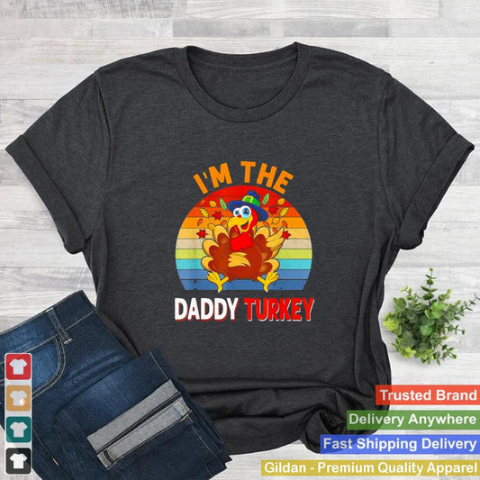 Im the Daddy Turkey Costume Fall Thanksgiving Daddy T Shirt