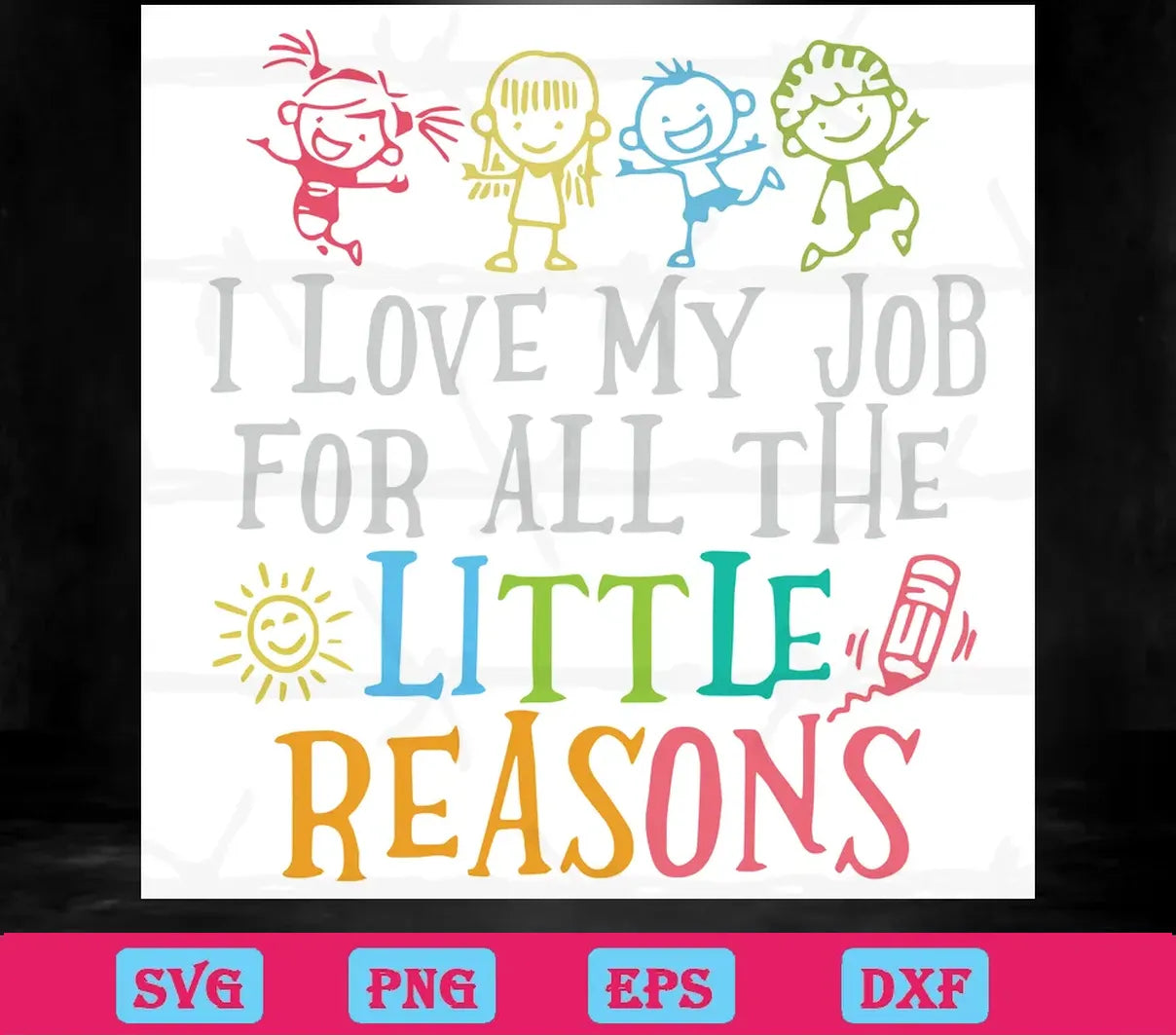 I Love My Job For All The Little Reasons svg