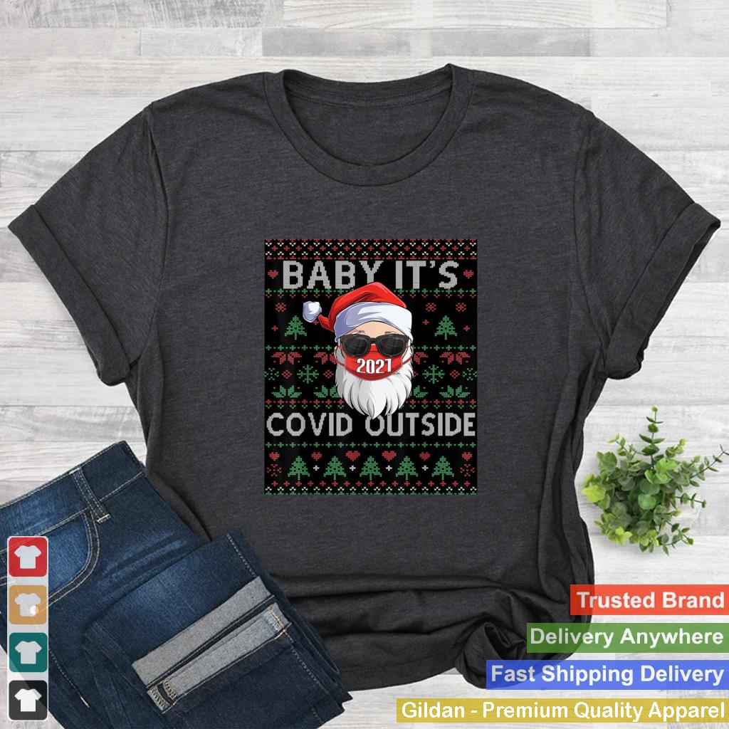 Baby Its Covid Outside Santa Ugly Christmas Sweater Holiday T Shirt