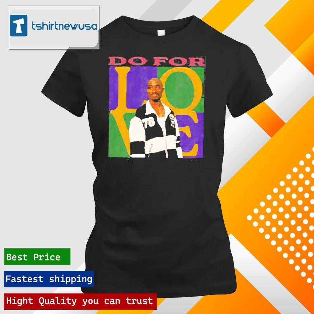 Official 2pac Do For Love 2025 T Shirt