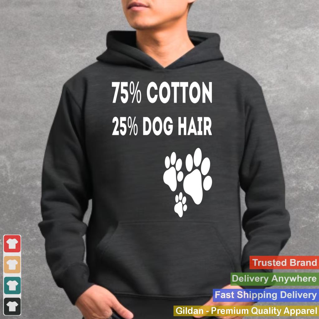 75 Percent Cotton Dog Hair Funny Dog Owners Pet Puppy