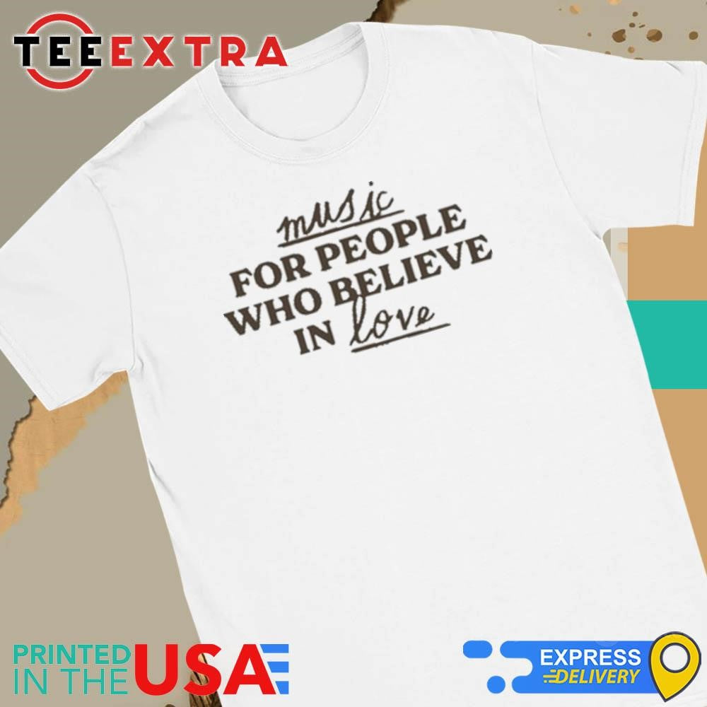 Official Music For People Who Believe In Love Shirt