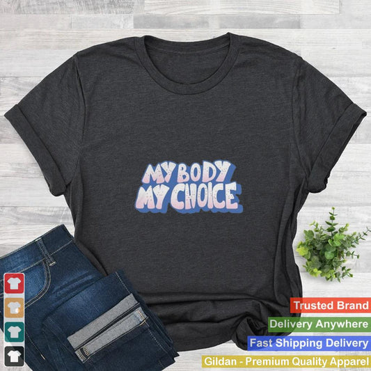 2021 My Body My Choice Shirt