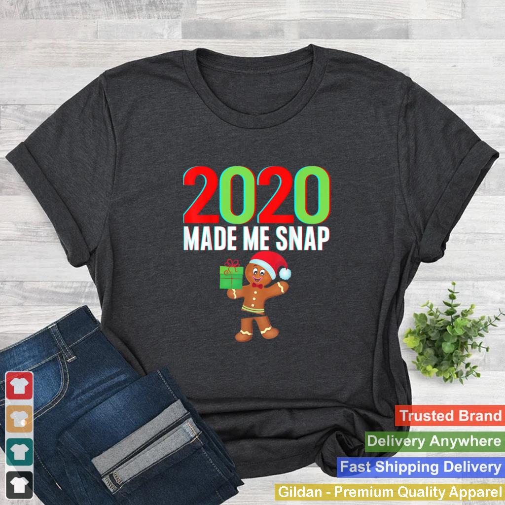 2020 Made Me Snap Christmas Gingerbread Ugly Xmas shirt