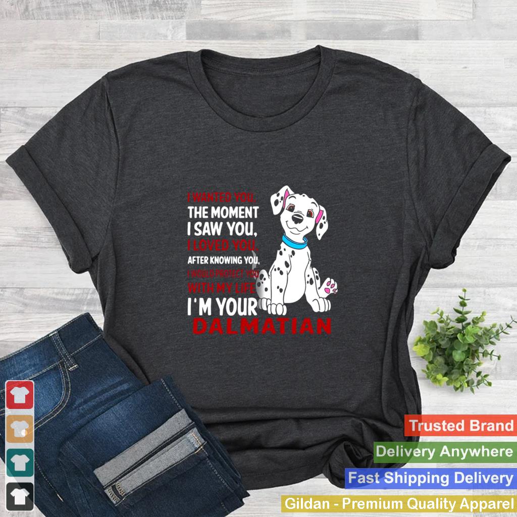 I Wanted You The Moment I Saw You I Loved You After Knowing Dalmatian shirt