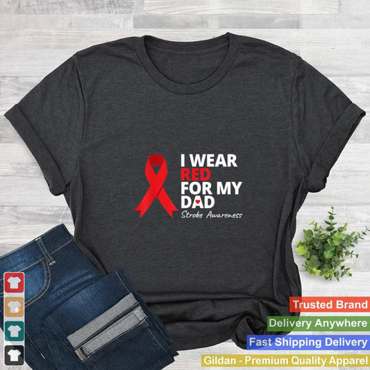 I Wear Red For My Dad Stroke Awareness Survivor Warrior Love shirt