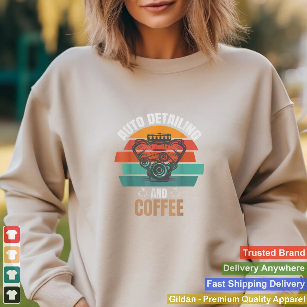 Auto Detailing And Coffee Lover Funny Auto Detailer T Shirt