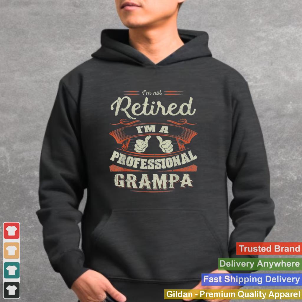 2021 Im Not Retired Im Professional Grampa shirt