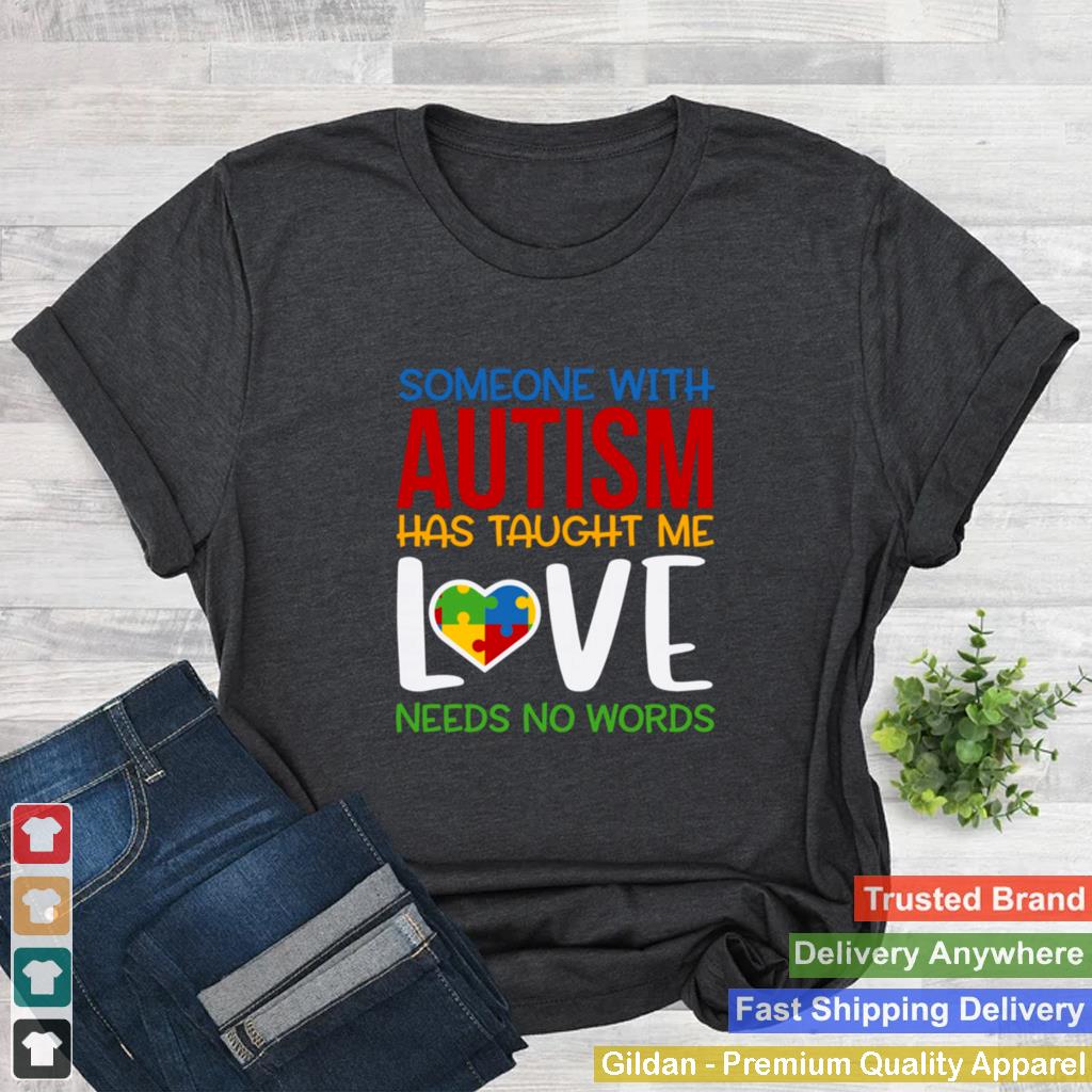 Autism Awareness Someone Taught Me Love Needs No Words shirt