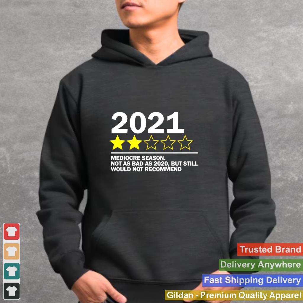 2021 mediocre season not as bad as 2020 but still would not recommend shirt