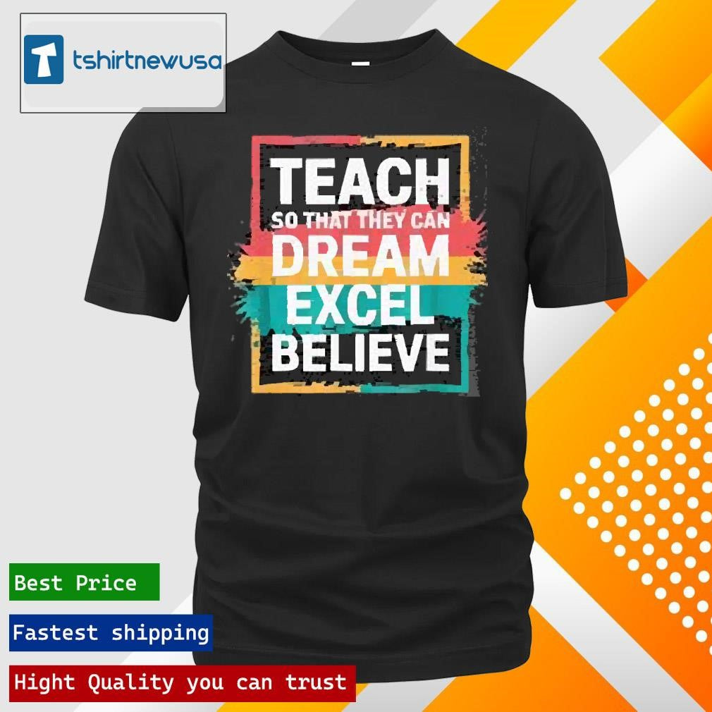 Original Teach So That They Can Dream Excel Teacher Black History Bhm 2025 T Shirt