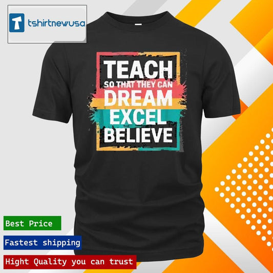 Original Teach So That They Can Dream Excel Teacher Black History Bhm 2025 T Shirt