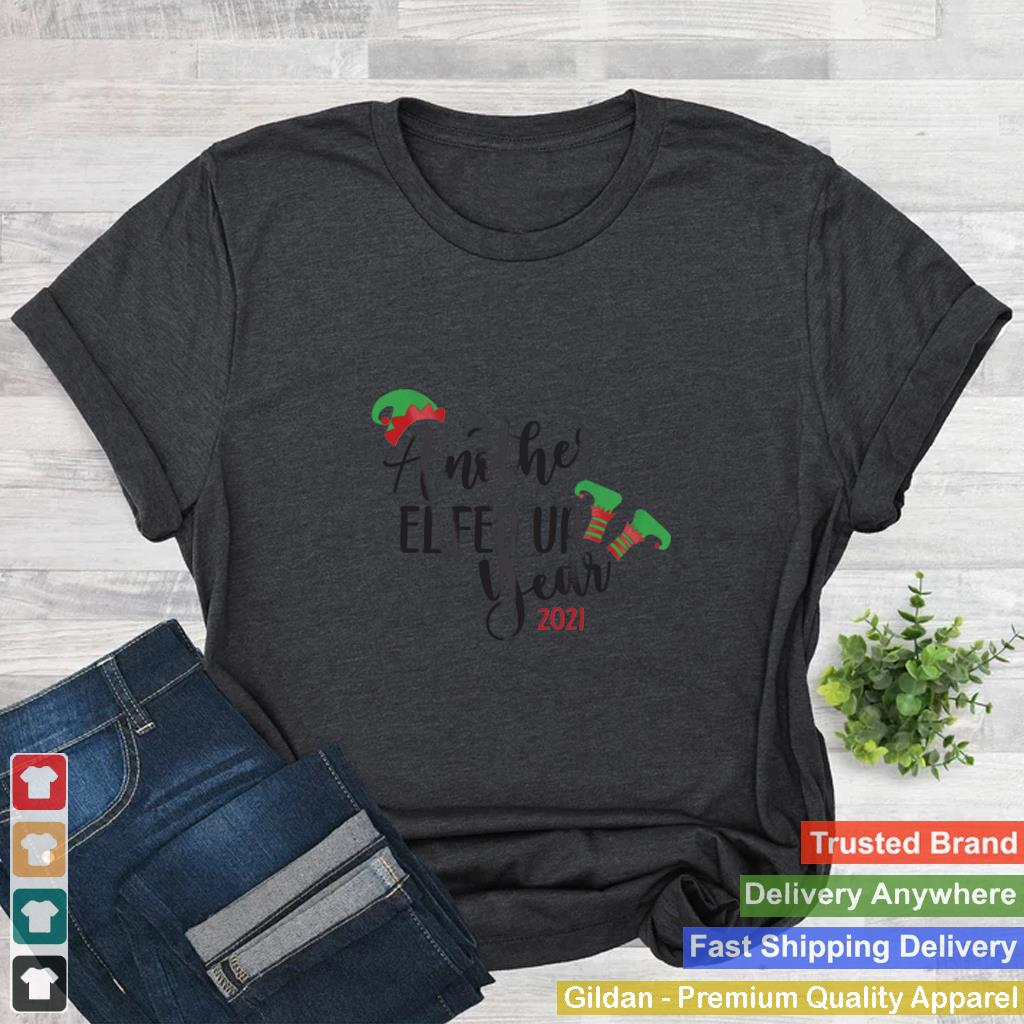 2021 Christmas Shirt Another Elfed Up Year Funny Holiday shirt